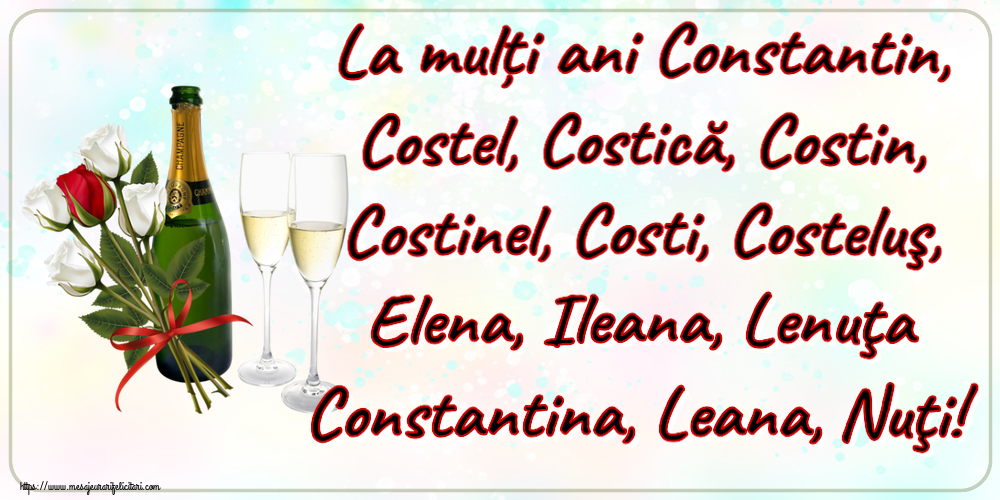 La mulți ani Constantin, Costel, Costică, Costin, Costinel, Costi, Costeluş, Elena, Ileana, Lenuţa Constantina, Leana, Nuţi! ~ 4 trandafiri albi și unul roșu