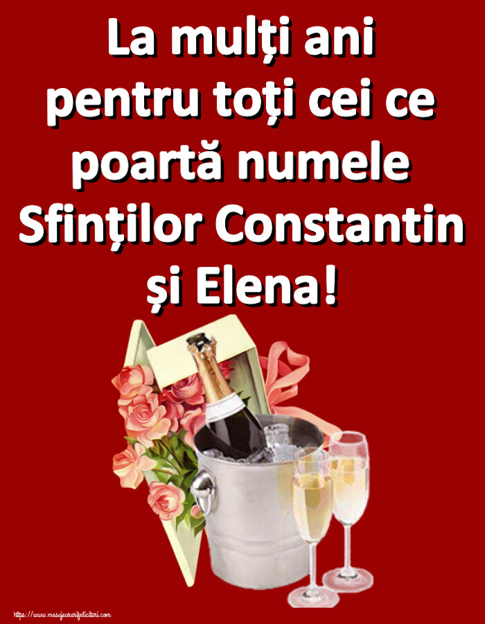 La mulți ani pentru toți cei ce poartă numele Sfinților Constantin și Elena! ~ trandafiri si șampanie în gheață