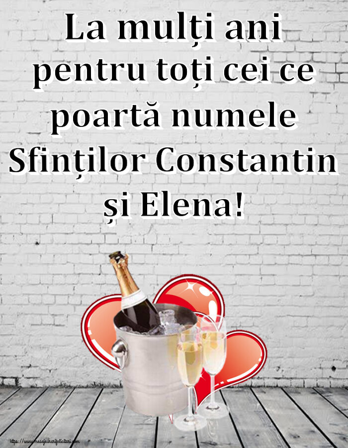 La mulți ani pentru toți cei ce poartă numele Sfinților Constantin și Elena! ~ șampanie și inimioare