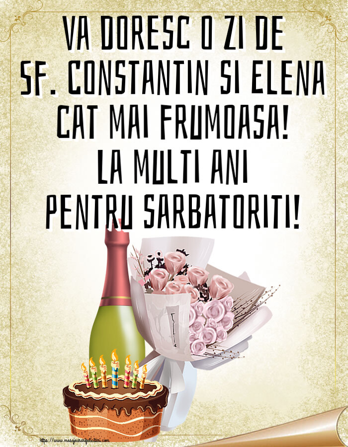 Va doresc o zi de Sf. Constantin si Elena cat mai frumoasa! La multi ani pentru sarbatoriti! ~ buchet de flori, șampanie și tort