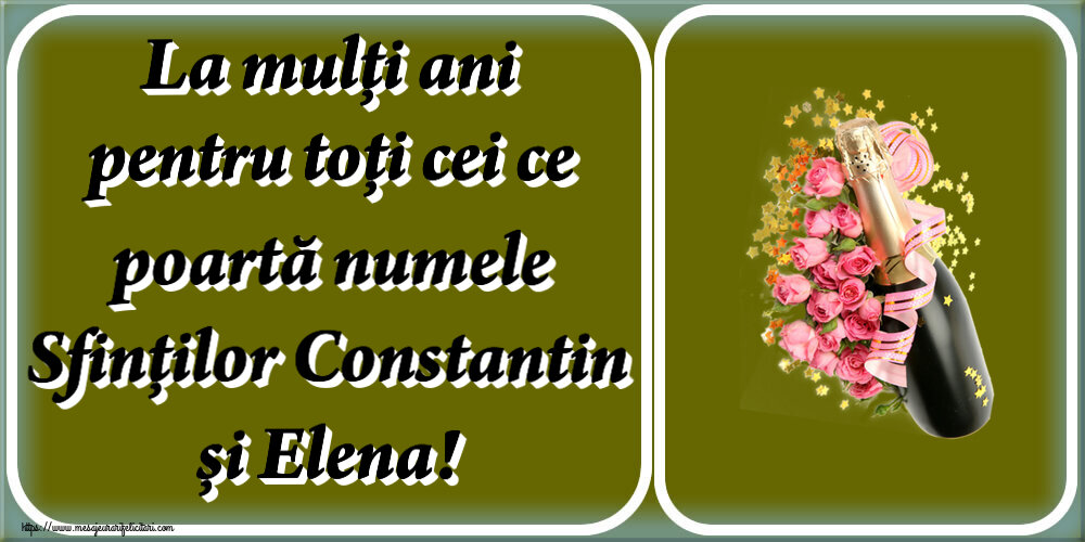 Sfintii Constantin si Elena La mulți ani pentru toți cei ce poartă numele Sfinților Constantin și Elena! ~ aranjament cu șampanie și flori
