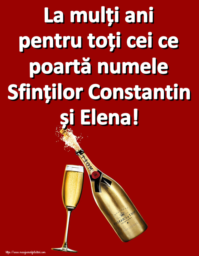 La mulți ani pentru toți cei ce poartă numele Sfinților Constantin și Elena! ~ șampanie cu pahar