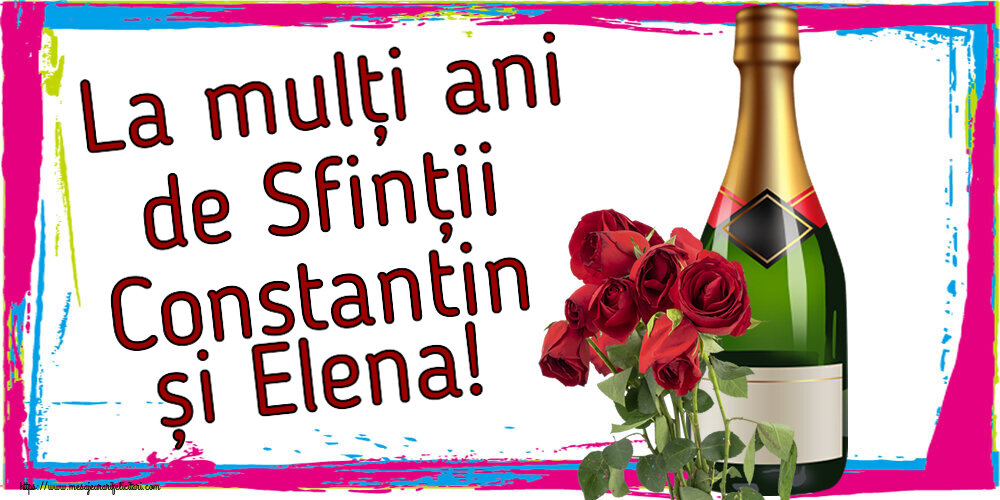 Felicitari de Sfintii Constantin si Elena cu flori si sampanie - La mulți ani de Sfinții Constantin și Elena!