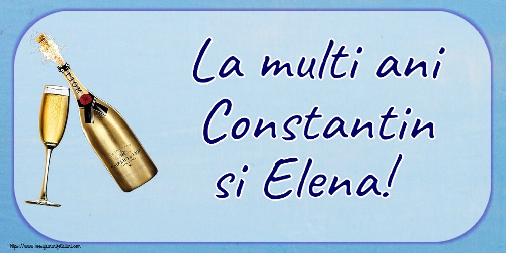 Sfintii Constantin si Elena La multi ani Constantin si Elena! ~ șampanie cu pahar