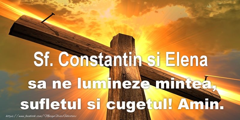Felicitari de Sfintii Constantin si Elena - Sf. Constantin si Elena sa ne lumineze mintea, sufletul si cugetul! Amin. - mesajeurarifelicitari.com