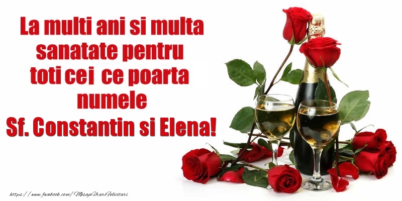 La multi ani si multa sanatate pentru toti ce poarta numele Sf. Constantin si Elena!