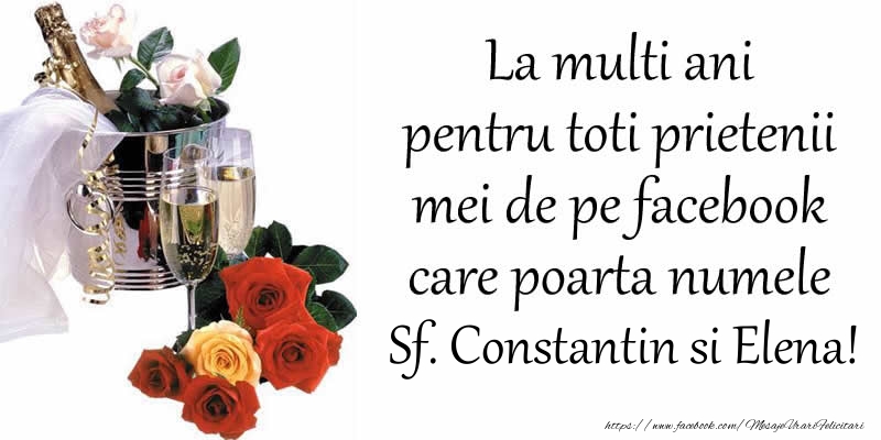 La multi ani pentru toti prietenii mei de pe facebook care poarta numele Sf. Constantin si Elena!