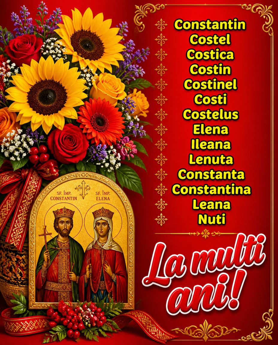 21 Mai Sfinții Constantin și Elena La multi ani!