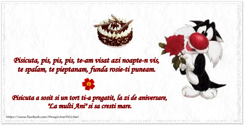 Pisicuta, pis, pis, te-am vizat azi noapte-n vis ... La multi ani si sa cresti mare.