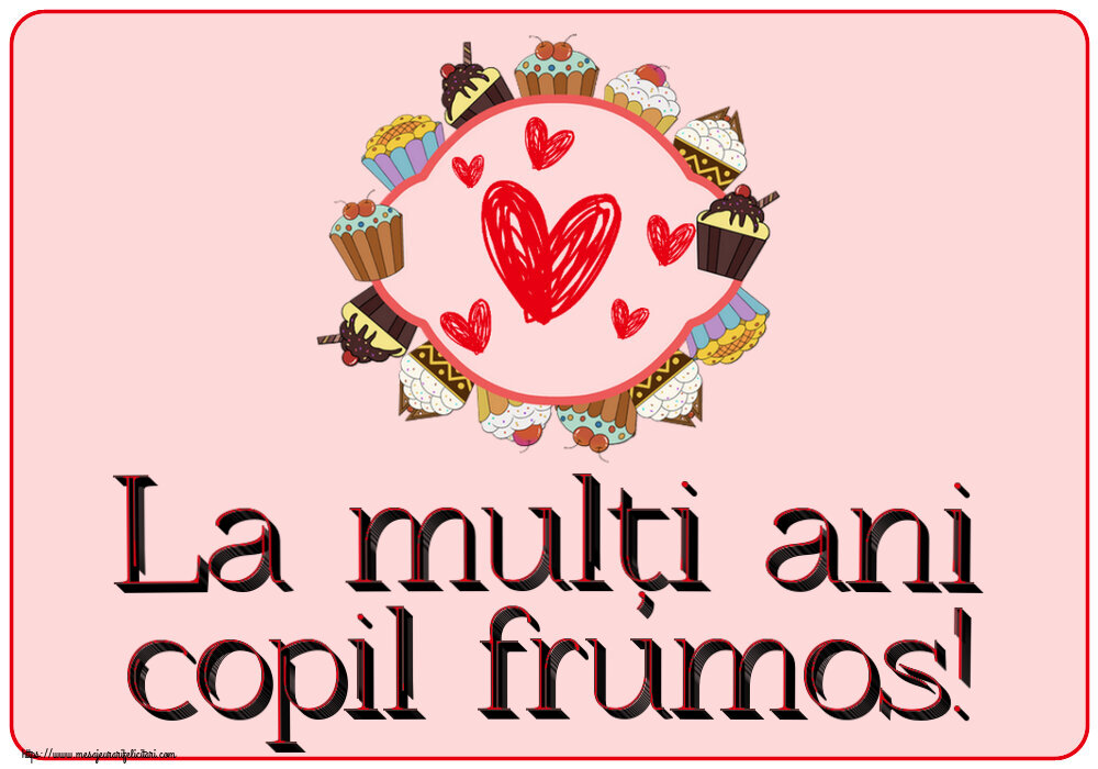 La mulți ani copil frumos! ~ inimioare și prăjiturele