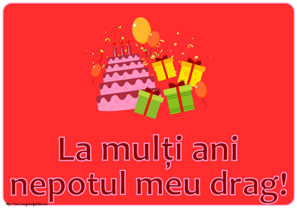 Felicitari pentru copii - La mulți ani nepotul meu drag! ~ tort, cadouri și baloane - mesajeurarifelicitari.com