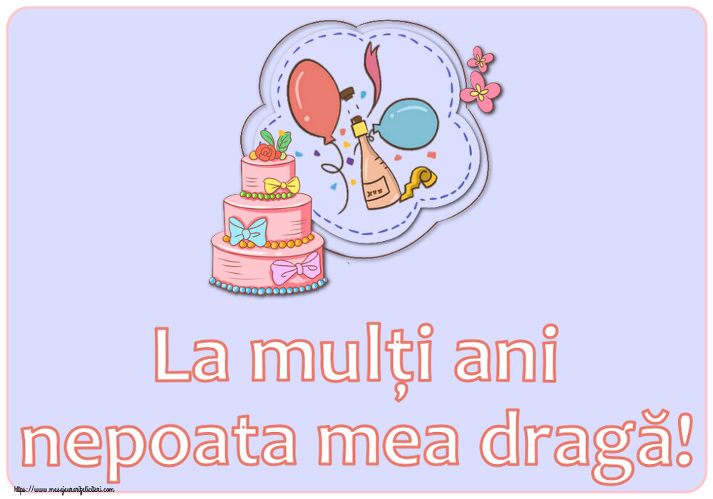 La mulți ani nepoata mea dragă! ~ desen tort, șampanie, baloane