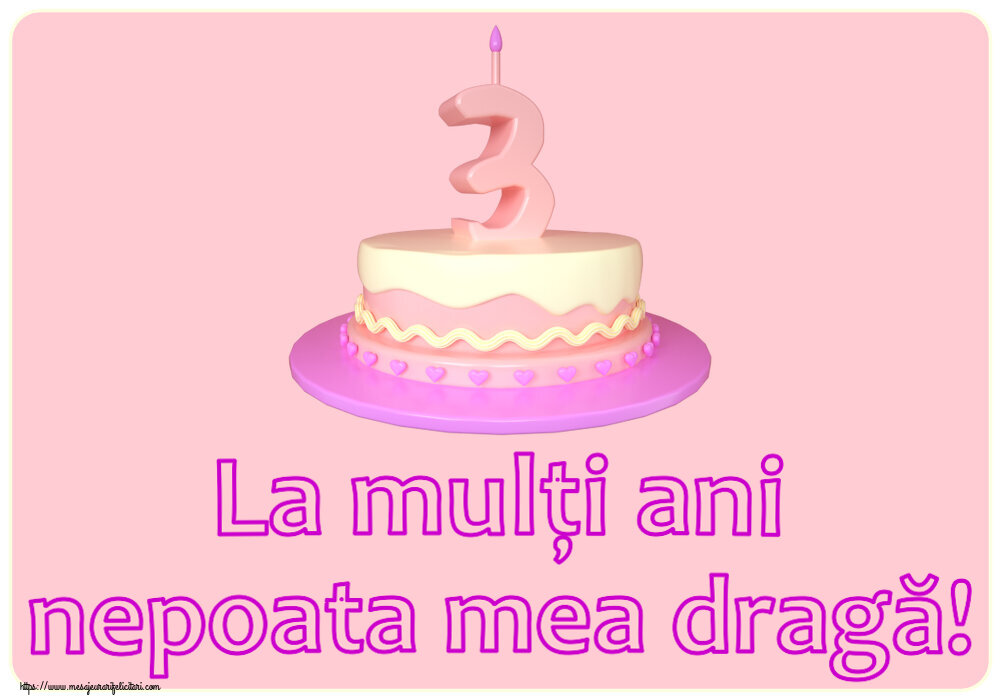 Felicitari pentru copii - La mulți ani nepoata mea dragă! ~ Tort 3 ani - mesajeurarifelicitari.com