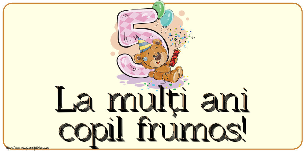 Felicitari pentru copii - La mulți ani copil frumos! ~ 5 ani - mesajeurarifelicitari.com