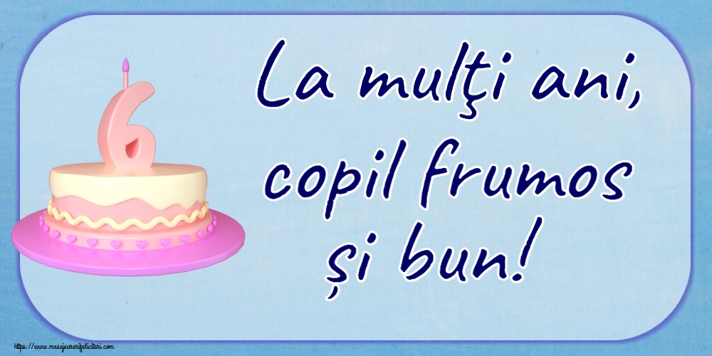 Copii La mulţi ani, copil frumos și bun! ~ Tort 6 ani