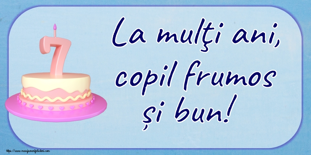 La mulţi ani, copil frumos și bun! ~ Tort 7 ani