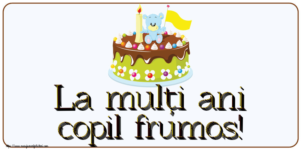 Felicitari pentru copii - La mulți ani copil frumos! ~ tort cu ursuleț - mesajeurarifelicitari.com