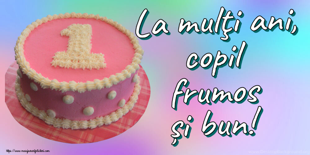 La mulţi ani, copil frumos și bun! ~ Tort 1 an