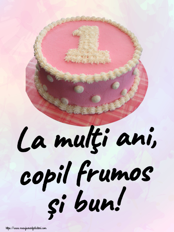 La mulţi ani, copil frumos și bun! ~ Tort 1 an