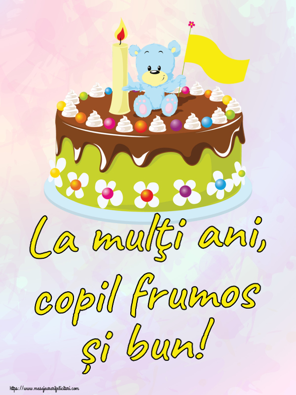 Felicitari pentru copii - La mulţi ani, copil frumos și bun! ~ tort cu ursuleț - mesajeurarifelicitari.com