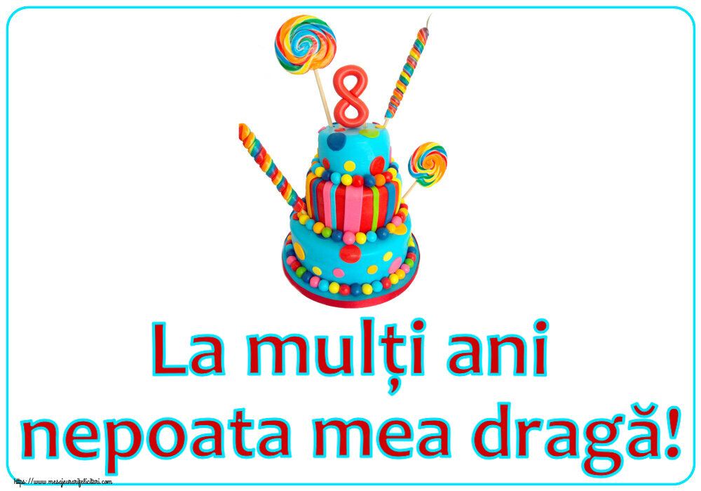 Felicitari pentru copii - La mulți ani nepoata mea dragă! ~ Tort 8 ani - mesajeurarifelicitari.com