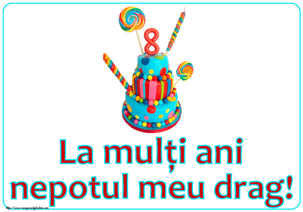 Felicitari pentru copii - La mulți ani nepotul meu drag! ~ Tort 8 ani - mesajeurarifelicitari.com