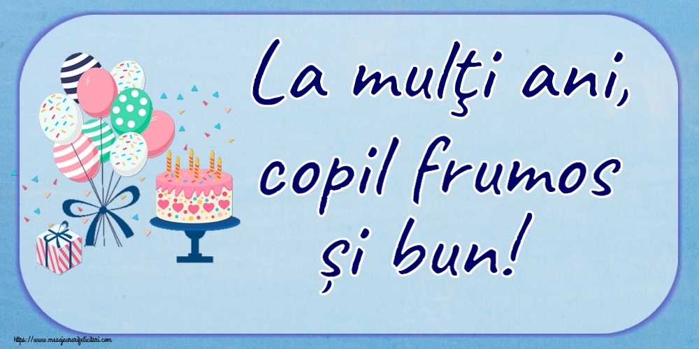 Felicitari pentru copii - La mulţi ani, copil frumos și bun! ~ tort și baloane - mesajeurarifelicitari.com
