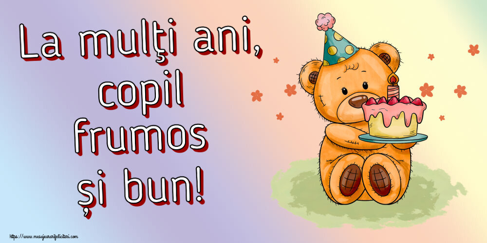 Felicitari pentru copii - La mulţi ani, copil frumos și bun! ~ Ursulet cu tort - mesajeurarifelicitari.com