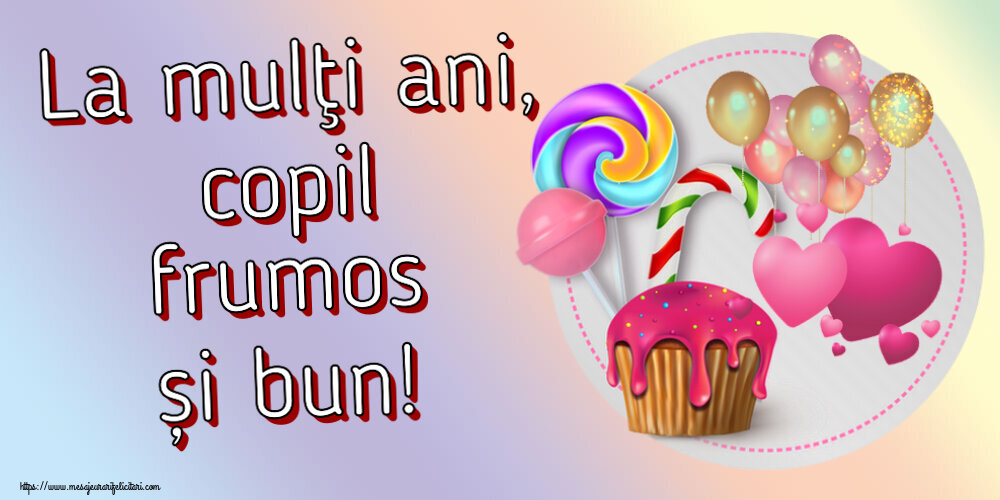 Felicitari pentru copii - La mulţi ani, copil frumos și bun! ~ candy cake - mesajeurarifelicitari.com