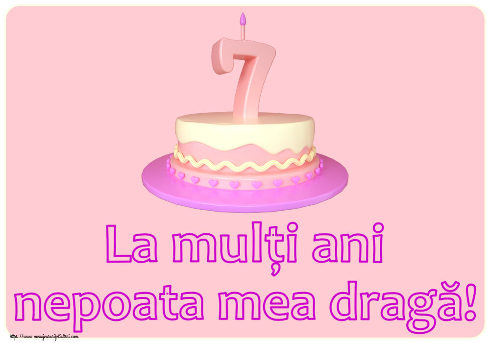 Felicitari pentru copii - La mulți ani nepoata mea dragă! ~ Tort 7 ani - mesajeurarifelicitari.com