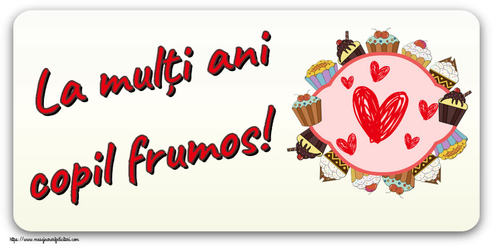 La mulți ani copil frumos! ~ inimioare și prăjiturele