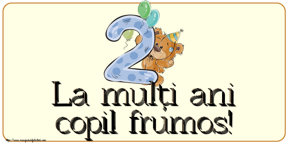 La mulți ani copil frumos! ~ 2 ani