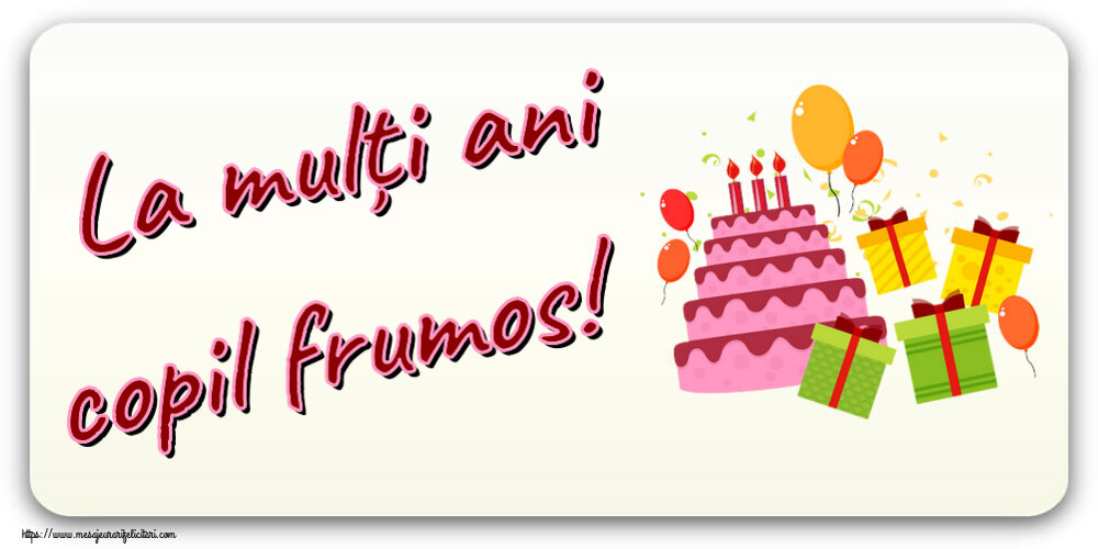 Felicitari pentru copii - La mulți ani copil frumos! ~ tort, cadouri și baloane - mesajeurarifelicitari.com