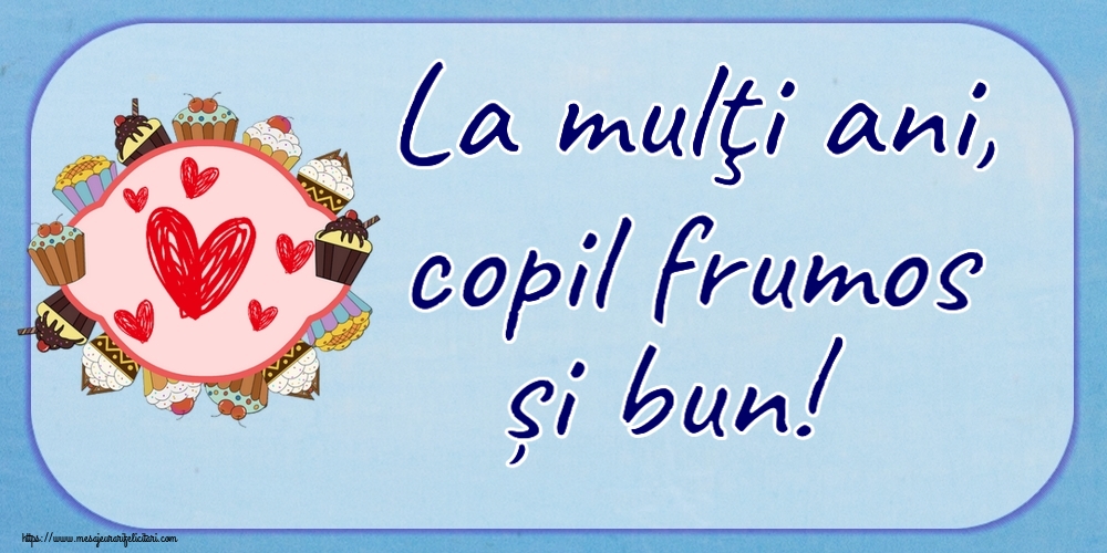 La mulţi ani, copil frumos și bun! ~ inimioare și prăjiturele