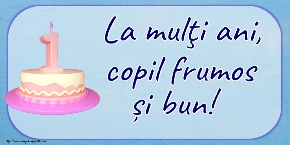 La mulţi ani, copil frumos și bun! ~ Tort 1 an