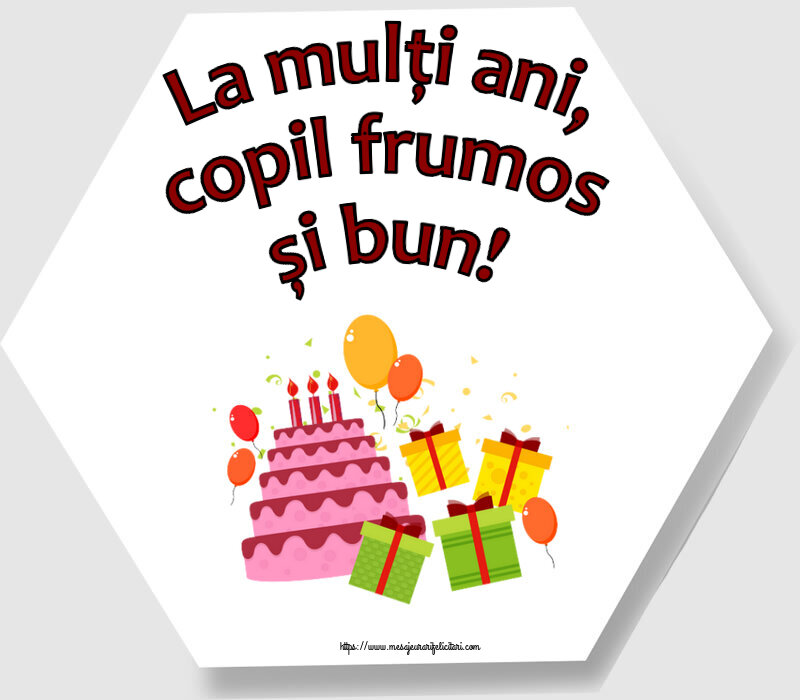 Felicitari pentru copii - La mulţi ani, copil frumos și bun! ~ tort, cadouri și baloane - mesajeurarifelicitari.com