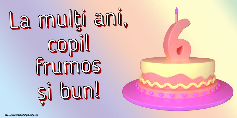 La mulţi ani, copil frumos și bun! ~ Tort 6 ani