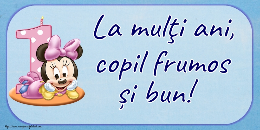 Felicitari pentru copii - La mulţi ani, copil frumos și bun! ~ Minnie Mouse 1 an - mesajeurarifelicitari.com