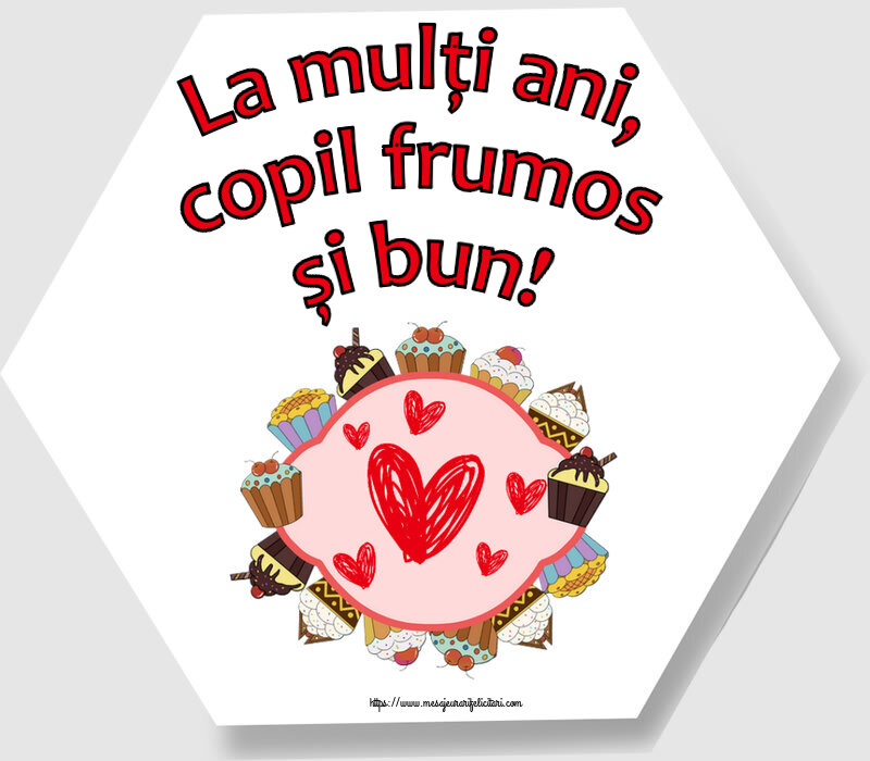 Felicitari pentru copii - ❤️❤️❤️ La mulţi ani, copil frumos și bun! ~ inimioare și prăjiturele - mesajeurarifelicitari.com