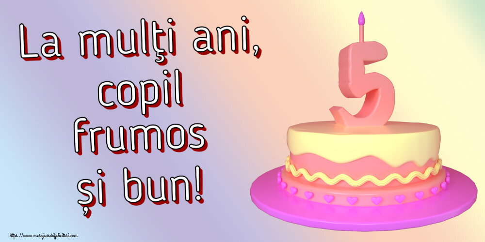 La mulţi ani, copil frumos și bun! ~ Tort 5 ani