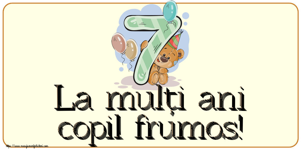 Felicitari pentru copii - La mulți ani copil frumos! ~ 7 ani - mesajeurarifelicitari.com