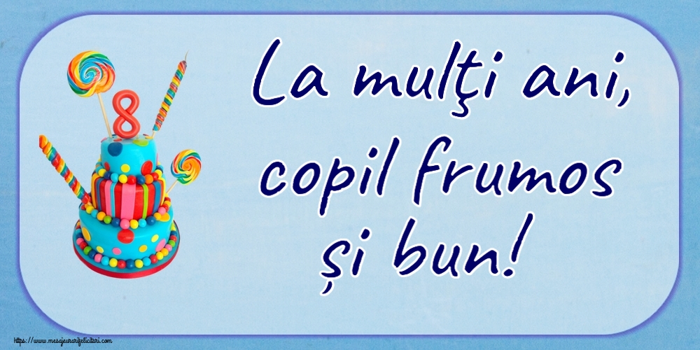 La mulţi ani, copil frumos și bun! ~ Tort candy 8 ani