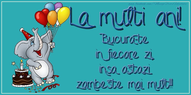 La multi ani! Bucura-te in fiecare zi, insa astazi zambeste mai mult!