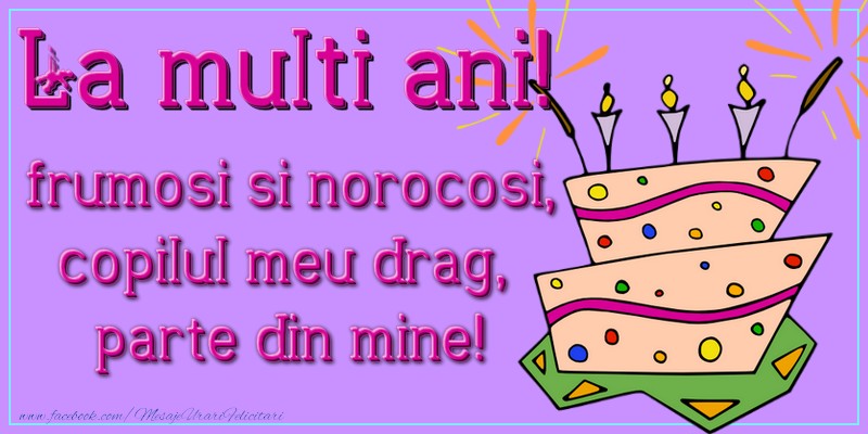 Copii La multi ani! frumosi si norocosi, copilul meu drag, parte din mine!