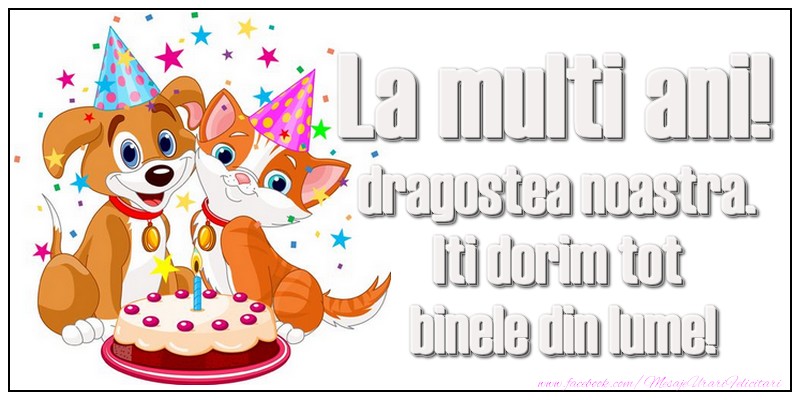 La multi ani, dragostea noastra. Iti dorim tot binele din lume!