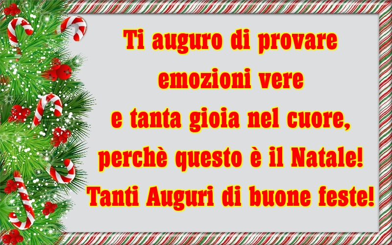 Felicitari de Craciun in Italiana - Ti auguro di provare emozioni vere e tanta gioia nel cuore, perchè questo è il Natale! Tanti Auguri di buone feste!
