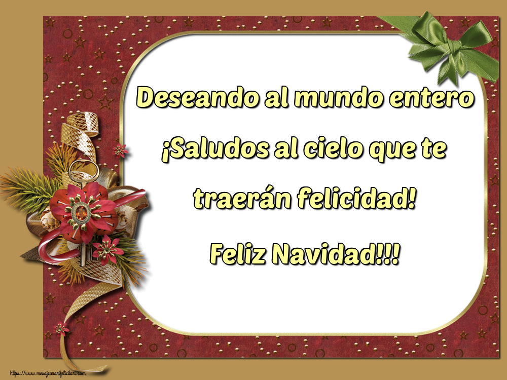 Felicitari de Craciun in Spaniola - Deseando al mundo entero ¡Saludos al cielo que te traerán felicidad! Feliz Navidad!!!