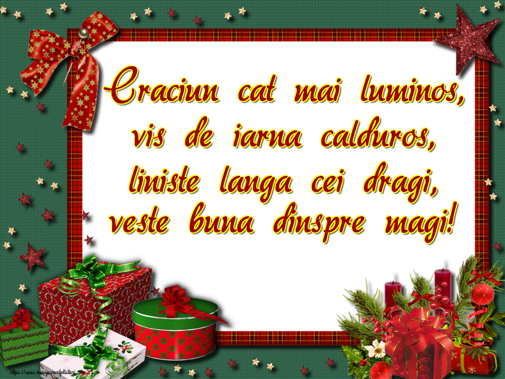 Felicitari de Craciun - Craciun cat mai luminos, vis de iarna calduros, liniste langa cei dragi, veste buna dinspre magi! - mesajeurarifelicitari.com
