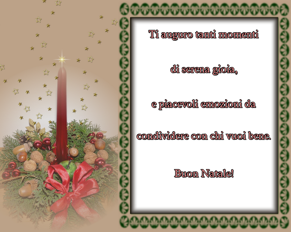 Felicitari de Craciun in Italiana - Ti auguro tanti momenti di serena gioia, e piacevoli emozioni da condividere con chi vuoi bene. Buon Natale!