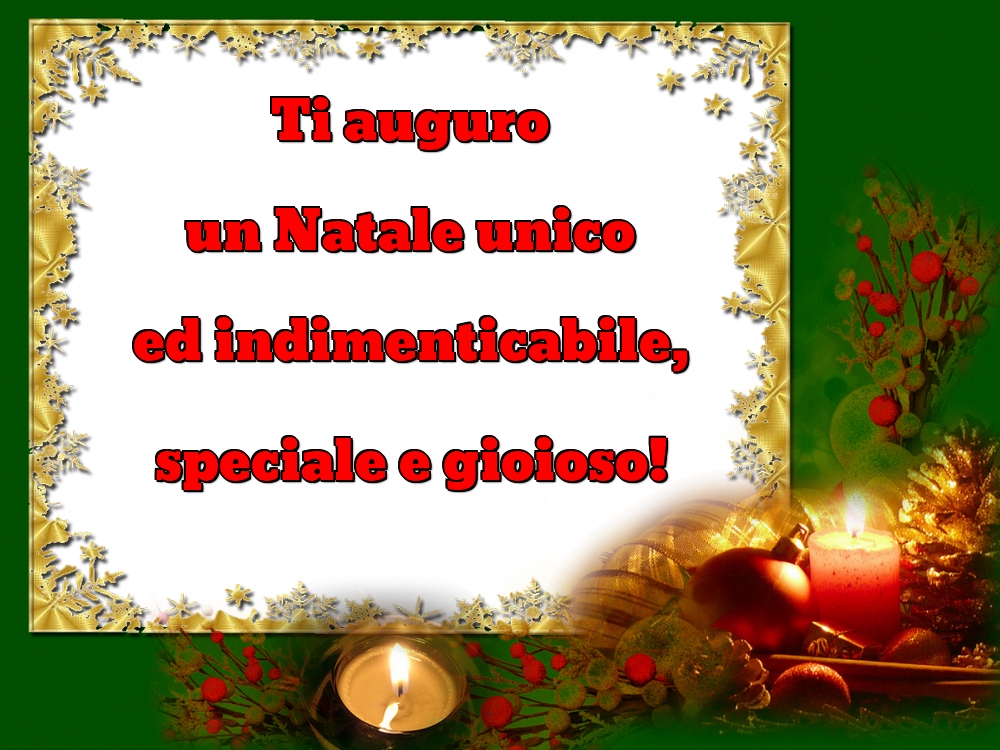 Felicitari de Craciun in Italiana - Ti auguro un Natale unico ed indimenticabile, speciale e gioioso!